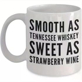 Smooth as Tennessee Whiskey Sweet As Strawberry Wine Mug Ceramic Coffee Mug 11oz 15oz
