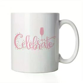 1pc Ceramic Coffee Mug 11oz - "Celebrate" Wine Party Design, Reusable, Microwave Safe,