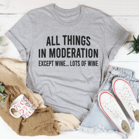 All Things In Moderation Except Wine T-Shirt (Color: Athletic Heather, size: S)